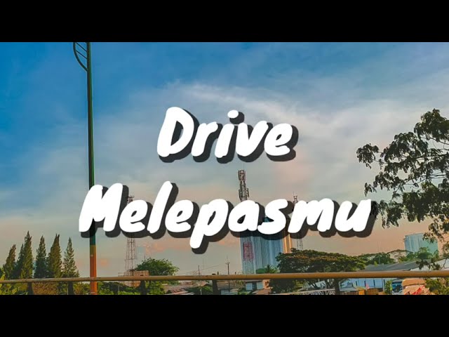 Drive - Melepasmu (Lirik) class=