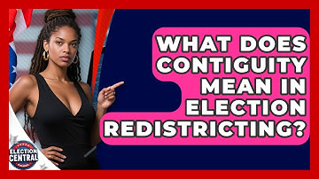 What Does Contiguity Mean In Election Redistricting? - Election Central Channel