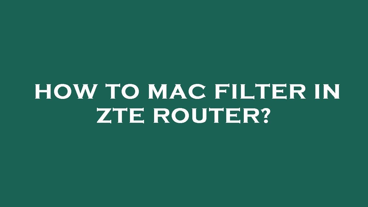 Zte Router Block Mac Address How to mac filter in zte router? - YouTube