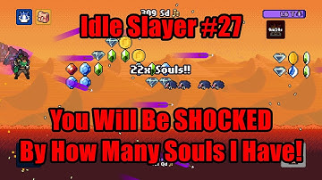 Idle Slayer #27 - You Will Be SHOCKED By How Many Souls I Have!