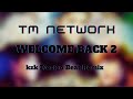TM NETWORK - WELCOME BACK 2 (kzk Electro beat Remix)
