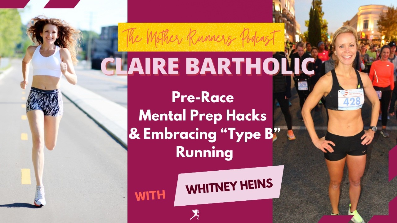 CLAIRE BARTHOLIC: Pre-Race Mental Prep Hacks & Embracing “Type B” Running