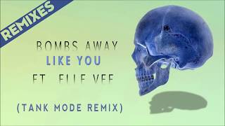 Bombs Away ft. Elle Vee - Like You (Tank Mode Remix) [REMIXES]