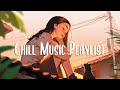 Chill music playlist  morning songs for a positive day  english songs chill music mix