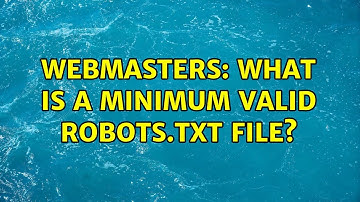 Webmasters: What is a minimum valid robots.txt file? (3 Solutions!!)