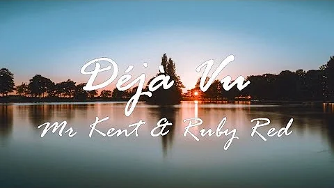 Dj Vu [Lyrics / Lyric Video]  - Mr Kent & Ruby Red