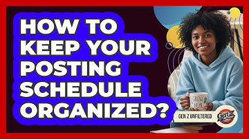 How To Keep Your Posting Schedule Organized?