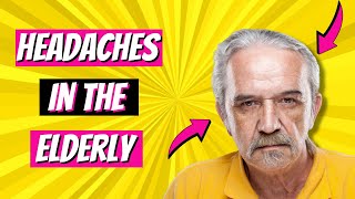 🟡 Headaches In The Elderly