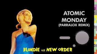 Blondie vs New Order - Atomic Monday (Parralox Mashup)