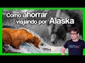 🇺🇸 ALASKA, consejos para ahorrar dinero VIAJANDO