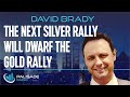 David Brady: The Next Silver Rally will Dwarf the Gold Rally