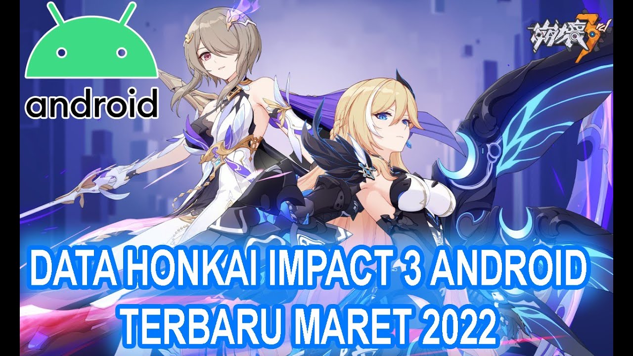 DATA HONKAI IMPACT 3 ANDROID TERBARU MARET 2022 YouTube