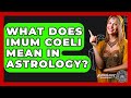 What Does Imum Coeli Mean In Astrology Astrology Awakening What Does Imum Coeli Mean In Astrology Astrology Awakening