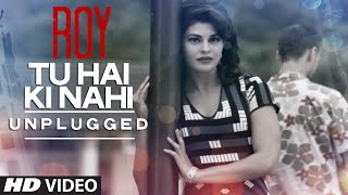 Watch 'tu hai ki nahi (unplugged)' video song in the voice of tulsi
kumar from bhushan kumar's "roy", a t-series film, directed by
vikramjit singh, produced ...