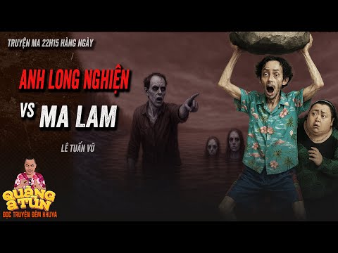 Video Truyện ma làng quê Quàng A Tũn : ANH LONG NGHIỆN GẶP MA LAM  THỦY QUÁI - youtube