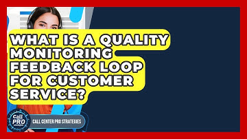 What Is A Quality Monitoring Feedback Loop For Customer Service? - Call Center Pro Strategies