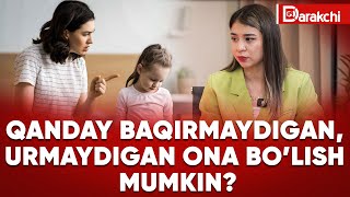 Qanday Baqirmaydigan, Urmaydigan Ona Bolish Mumkin?