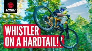 Riding Whistler Bike Park On A Hardtail!