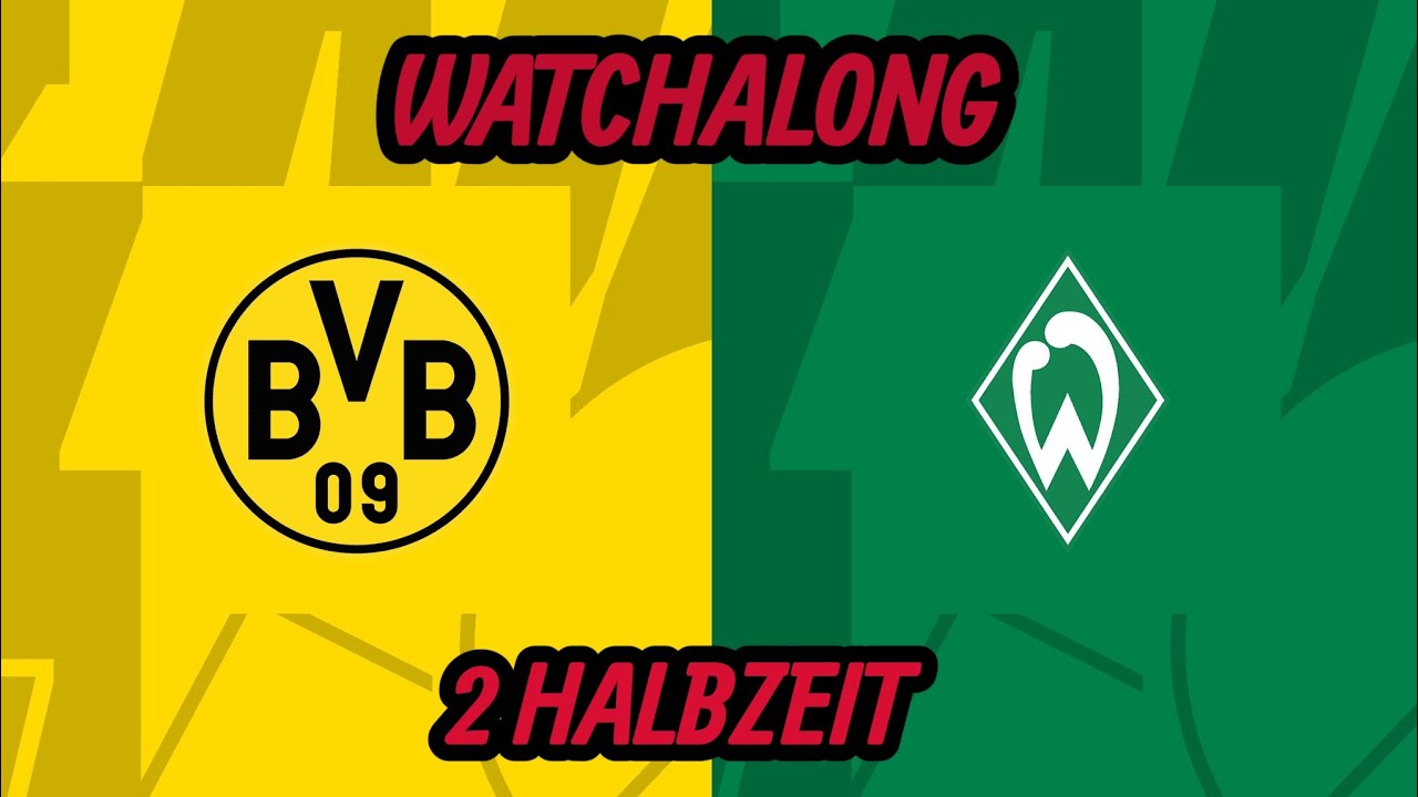 BORUSSIA DORTMUND VS WERDER BREMEN 2 HALBZEIT WATCHALONG