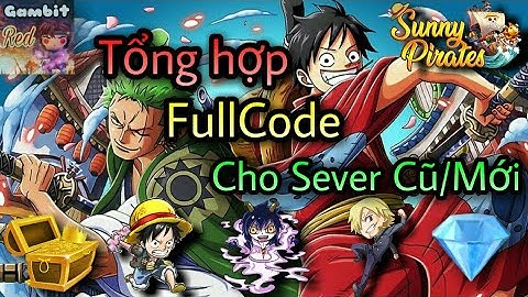 Sunny Pirates: Going Merry - TỔNG HỢP FULL CODE LUÔN DÙNG ĐƯỢC CHO SEVER CŨ VÀ SEVER MỚI.