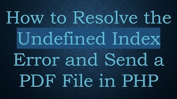 How to Resolve the Undefined Index Error and Send a PDF File in PHP
