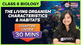 The Living Organisms- Characteristics and Habitats | Full Chapter Revision under 30 mins | Class 6 by BYJU'S - Class 6, 7 & 8 8,236 views 3 months ago 23 minutes