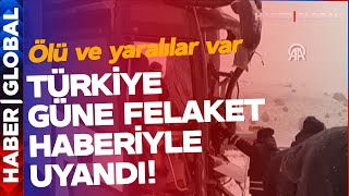 Son Daki̇ka Türkiye Güne Kahreden Haberle Uyandı Ölü Ve Yaralılar Var