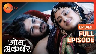 Jodha Akbar | Full Episode 420 | Akbar ने नहीं किया भोजन क्योंकि Salim था उनसे upset | Zee TV