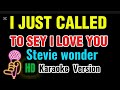 I JUST CALLED TO SEY I LOVE - Stevie wonder (Karaoke Version)