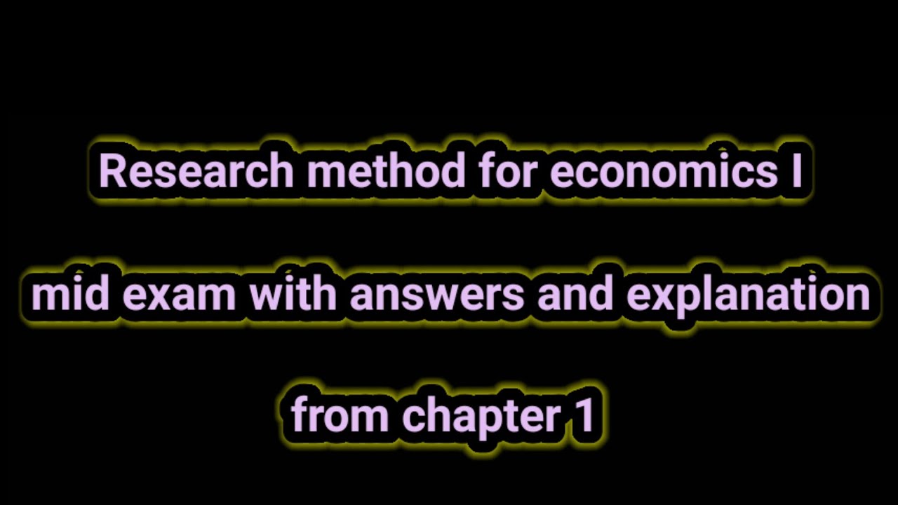 Research method for economics 1 chapter 1 mid exam with answers and explanation