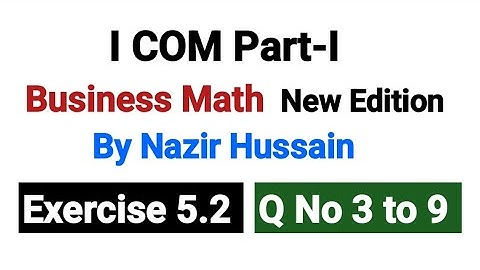 I۔COM Business Math | Exercise 5.2 Q No 3 to 9 | New Edition By Nazir Hussain |