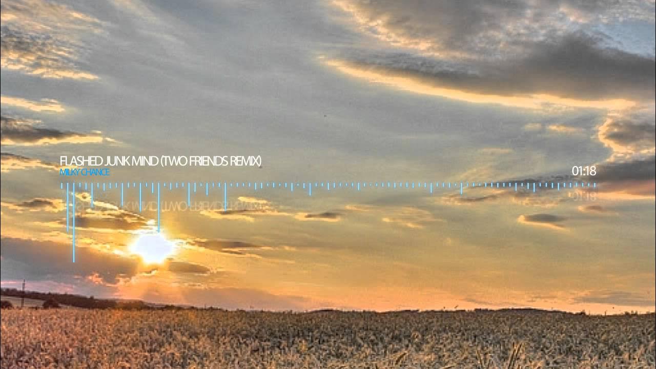 Milky Chance Flashed Junk Mind (Two Friends Remix) YouTube