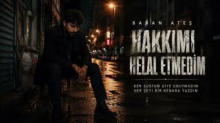 Baran Ateş - Hakkımı Helal Etmedim “Ben Sustum Diye Unutmadım” Yeni Türkçe Şarkı 2026
