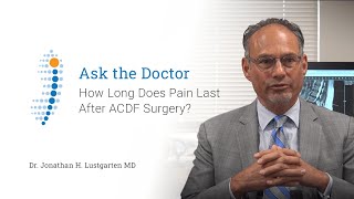 How Long Does Pain Last After ACDF Surgery?  Dr. Jonathan H. Lustgarten