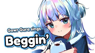 gawr gura - beggin'