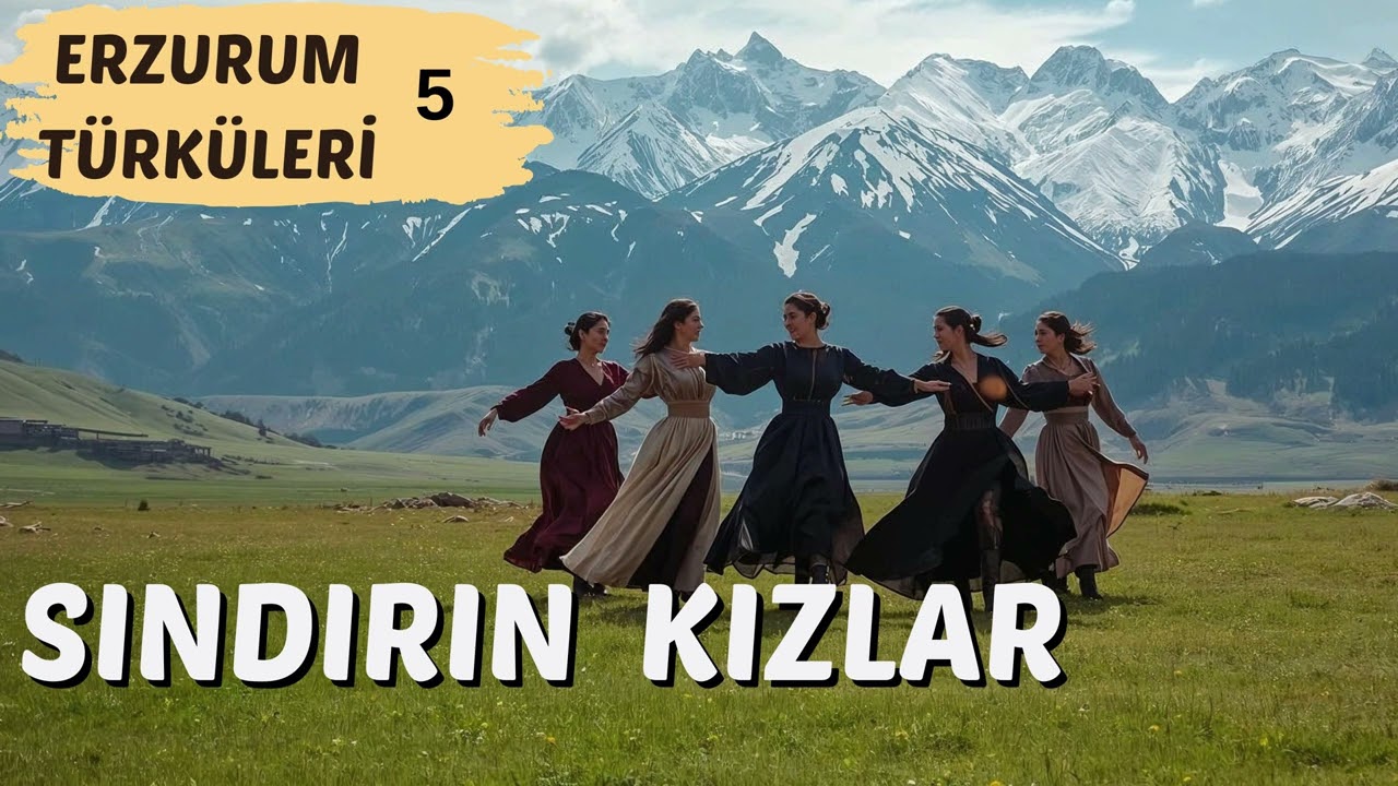 ERZURUM TÜRKÜLERİ 5- Sındırın Kızlar