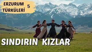 Erzurum Türküleri̇ 5- Sındırın Kızlar