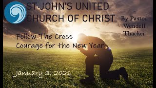 2021, January 3 - Follow the Cross Series Courage for the New Year