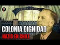 COLONIA DIGNIDAD, el horroroso enclave nazi en medio de CHILE