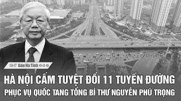 Hà Nội cấm tuyệt đối 11 tuyến đường phục vụ Quốc tang Tổng Bí thư Nguyễn Phú Trọng