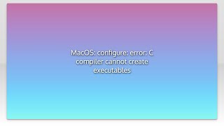 MacOS: configure: error: C compiler cannot create executables