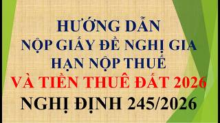HƯỚNG DẪN NỘP GIẤY ĐỀ NGHỊ GIA HẠN NỘP THUẾ VÀ TIỀN THUÊ ĐẤT /NGHỊ ĐỊNH 245/2026/NĐ-CP