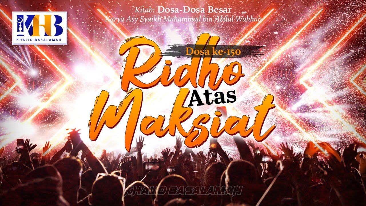 ⁣Dosa-Dosa Besar #150 – Ridho Atas Maksiat – Khalid Basalamah