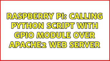 Raspberry Pi: calling Python script with GPIO module over apache2 web server (2 Solutions!!)