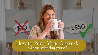 How to Price Your Artwork Without Underselling Yourself (The Mistakes Costing You Sales)