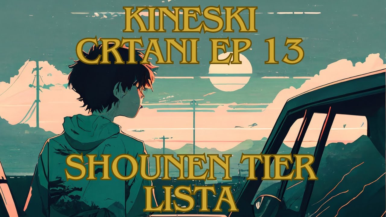 KINESKI CRTANI EP13 - NAJTAČNIJA SHOUNEN TIER LISTA