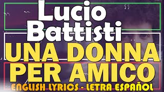 Video thumbnail of "UNA DONNA PER AMICO - Lucio Battisti 1978 (Letra Español, English Lyrics, Testo italiano)"