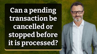 Can a pending transaction be cancelled or stopped before it is processed?