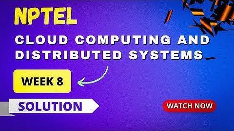 NPTEL Cloud Computing and Distributed Systems Week 8 Assignment Answers 2023