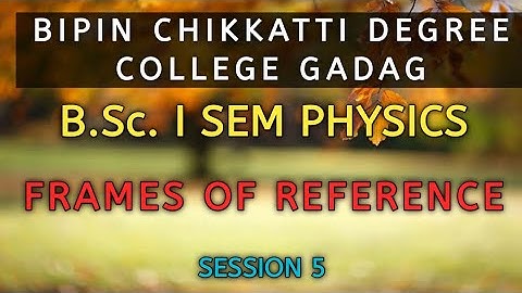 B.Sc. I Sem | Physics | Frames of Reference | Session 5 - Rotating Frame of Reference